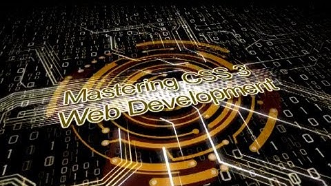 Mastering CSS 3 Web Development (Video 1 of 19): Introduction to CSS 3