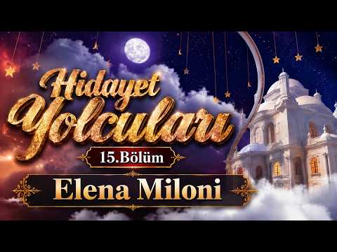 Hidayet Yolcuları 15.Bölüm / "Elena Miloni"'nin Müslüman olma Hikayesi / Türkçe altyazılı