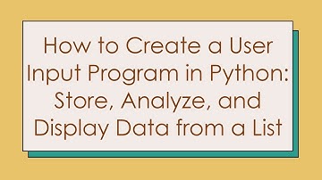 How to Create a User Input Program in Python: Store, Analyze, and Display Data from a List