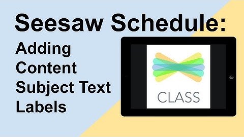 Seesaw Weekly Schedule - Adding Content Text Labels