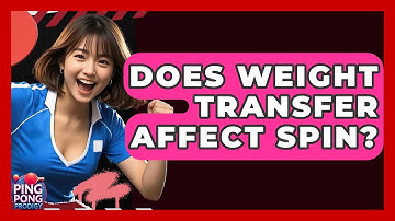 Does Weight Transfer Affect Spin? - Ping Pong Prodigy