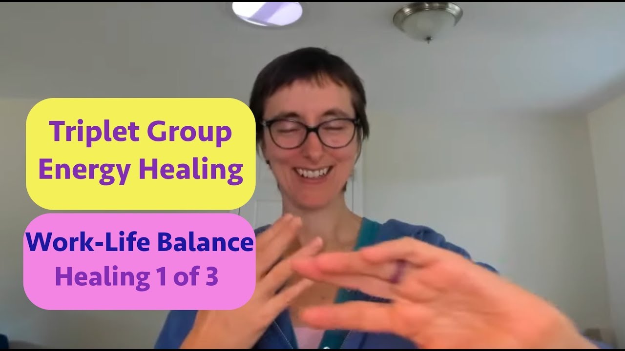 Work Life Balance Healing 1 of 3, Fri Sept 6 Triplet Group Energy ...