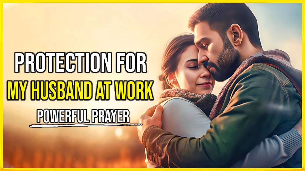 Prayer For My Husband Protection At Work 🙏 A Prayer For My Husband At Work