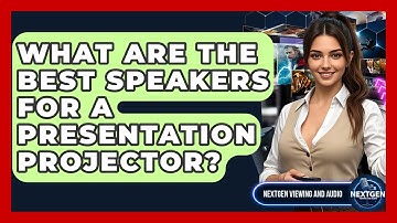 What Are The Best Speakers For A Presentation Projector? - NextGen Viewing and Audio
