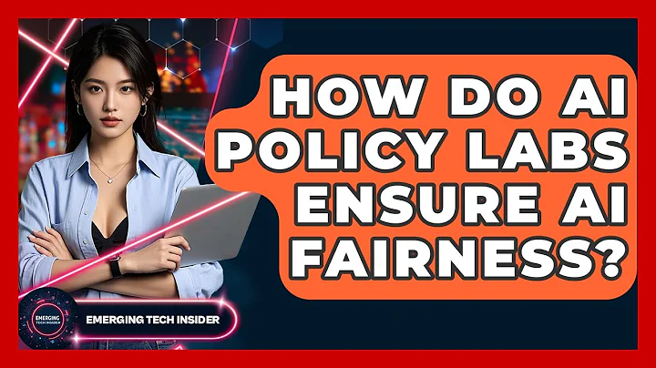 How Do AI Policy Labs Ensure AI Fairness? - Emerging Tech Insider