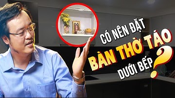 Có nên đặt Bàn Thờ Táo Quân dưới Bếp? Hiểu rõ Tín Ngưỡng Thờ Cúng Việt | Thầy Tam Nguyên| pttn