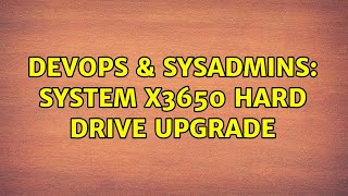 Celebrity DevOps & SysAdmins: System x3650 Hard Drive Upgrade Profile