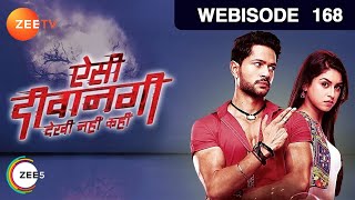 Aisi Deewangi..Dekhi Nahi Kahi | Webisode | Episode 168 | Pranav Misshra, Jyoti Sharma | Zee TV