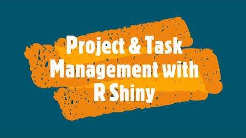Manage your Projects & Tasks with R Shiny !!!!