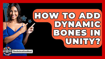 How To Add Dynamic Bones In Unity? - The Animation Reel