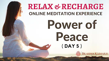 Day 5 - Power of Peace - Relax & Recharge - 15 Minute Online Meditation (English) - Brahma Kumaris