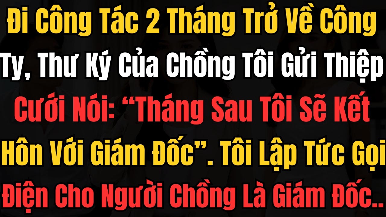 Đi Công Tác 2 Tháng Trở Về Công Ty, Thư Ký Của Chồng Tôi Gửi Thiệp Cưới Nói: ‘Tháng Sau Tôi Sẽ Kết..