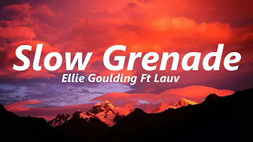 Ellie Goulding ft Lauv-Slow Grenade(lyrics)