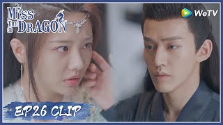 【Miss The Dragon】EP26 Clip | Warm confession! He's always been serious when facing her | 遇龙 |ENG SUB