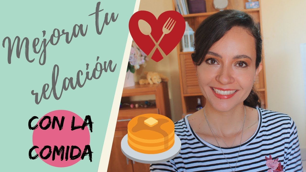 ¿Cómo mejorar mi relación con la comida? - YouTube