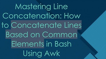 Mastering Line Concatenation: How to Concatenate Lines Based on Common Elements in Bash Using Awk