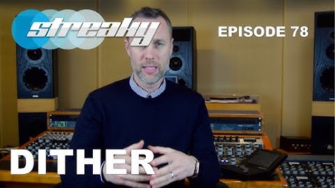 When To Use Dither - Episode 77