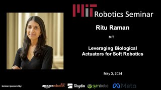 MIT Robotics - Ritu Raman - Leveraging Biological Actuators for Soft Robotics