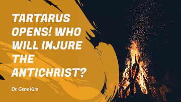 TARTARUS OPENS! Who Will Injure the Antichrist? - Dr. Gene Kim