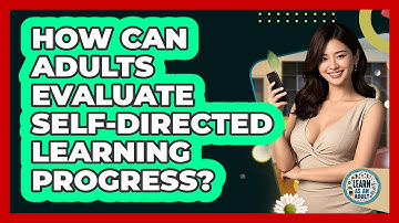 How Can Adults Evaluate Self-directed Learning Progress? - Learn As An Adult