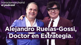 Alejandro RuelasGossi, Doctor en Estrategia. | Horacio Marchand  El Podcast