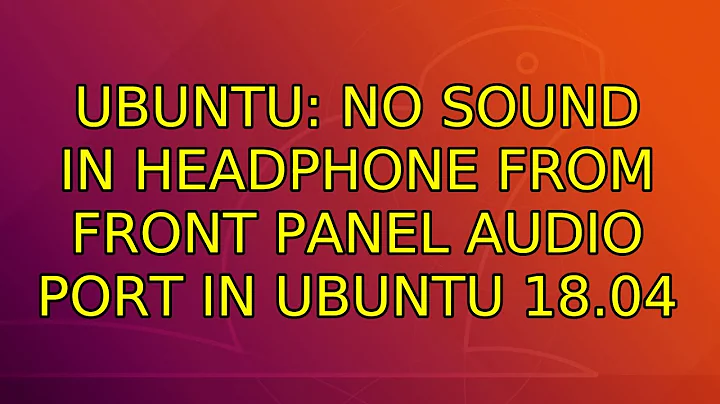 Ubuntu: No sound in Headphone from front panel audio port in Ubuntu 18.04