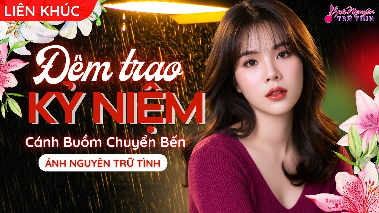 ĐÊM TRAO KỶ NIỆM - CÁNH BUỒM CHUYỂN BẾN - Ánh Nguyên Trữ Tình  | LIÊN KHÚC BOLERO CỰC HAY VÀ DA DIẾT