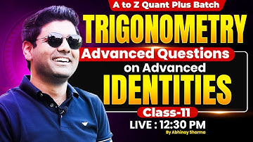 Trigonometry Class-11 | Advanced Questions on Advanced identities | A to Z Quant Plus Batch