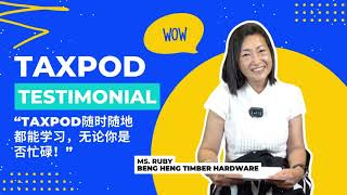 TaxPOD Testimonial - Ms. Ruby, Beng Heng Timber Hardware