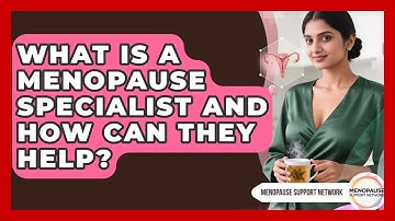 What Is A Menopause Specialist And How Can They Help? - Menopause Support Network