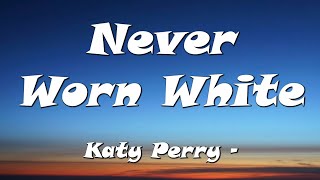 Never Worn White - Katy Perry  ( Lyrics)