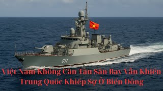 Việt Nam Không Cần Tàu Sân Bay Vẫn Khiến Trung Quốc Khiếp Sợ Ở Biển Đông