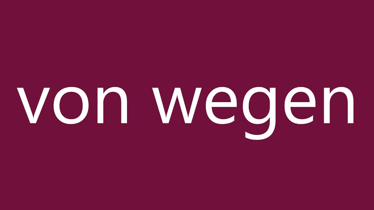 how-to-pronounce-von-wegen-as-if-correctly-in-german-youtube