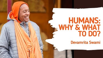 Humans: Why & What To Do - Devamrita Swami