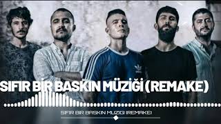 SIFIR BİR BASKIN MÜZİĞİ (REMAKE) Resimi