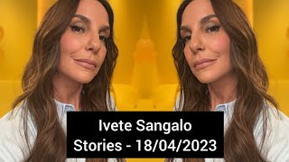 Ivete Sangalo - Stories 18/04/2023