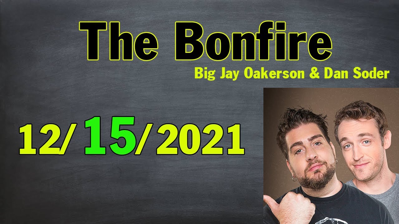 The Bonfire 12/15/2021 with Big Jay Oakerson & Dan Soder