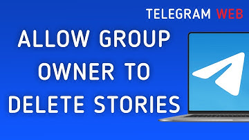 How To Allow Group Owner To Delete Stories On Telegram Web On PC (New Update)