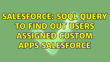 Salesforce: SOQL Query to find out users assigned custom Apps salesforce