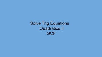 Solve Trig Equations - Quadratics II - GCF