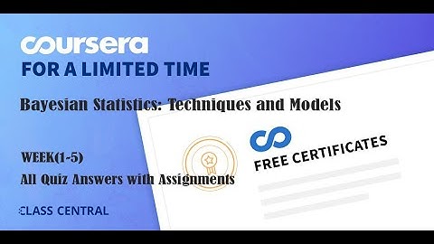 Bayesian Statistics: Techniques and Models, week (1-5) All Quiz Answers with Assignments.