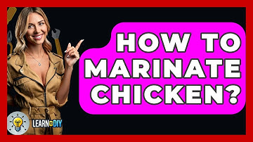 How To Marinate Chicken? - LearnToDIY360.com