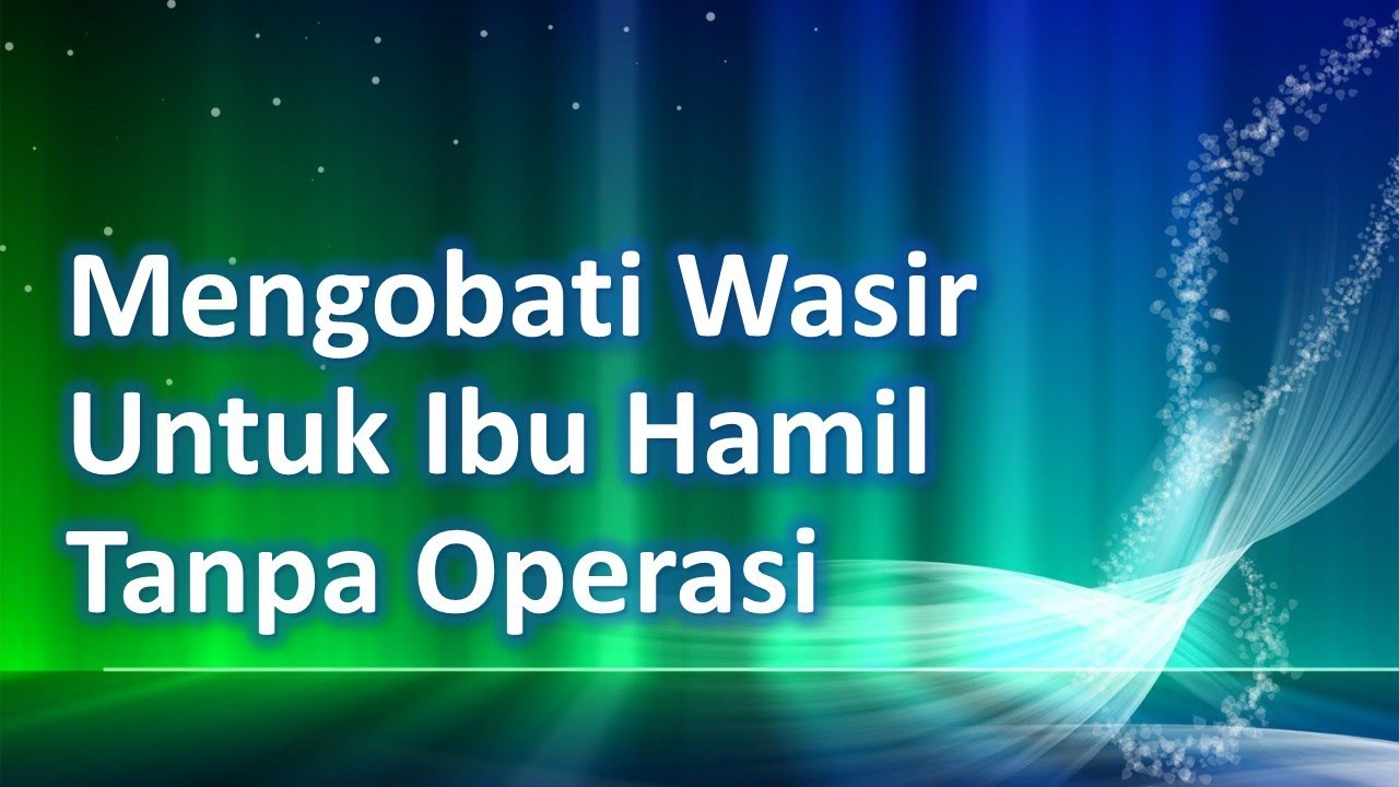 Mengobati Wasir Untuk Ibu Hamil | Mengobati Wasir Untuk Ibu Hamil Tanpa