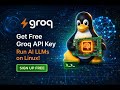 Get Free Groq API Key – Run AI LLMs on Linux!