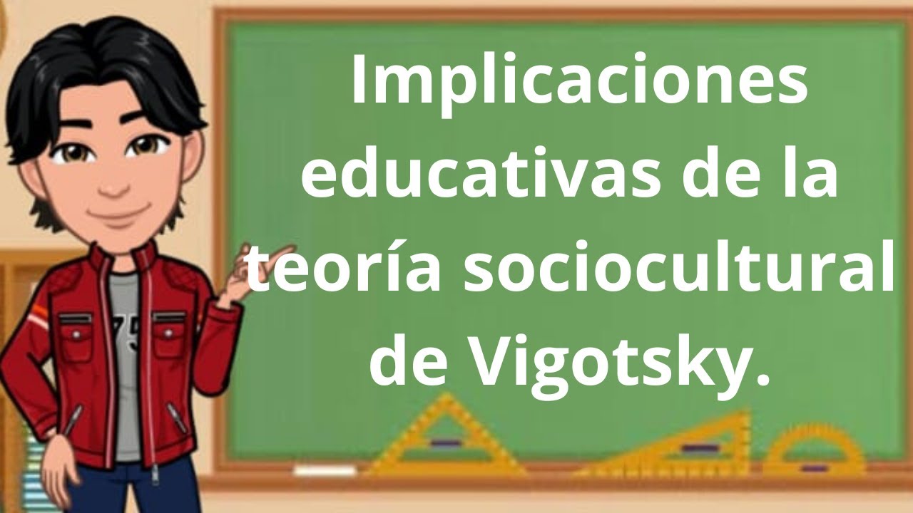 Implicaciones educativas de la teoría sociocultural de Vigotsky
