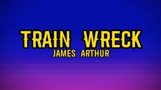 James Arthur - Train Wreck (Lyrics)