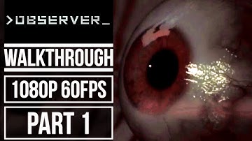 OBSERVER Gameplay Walkthrough Part 1 No Commentary (1080p 60fps)