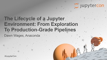 The Lifecycle of a Jupyter Environment: From Exploration To Production-Grade Pipelines - Dawn Wages
