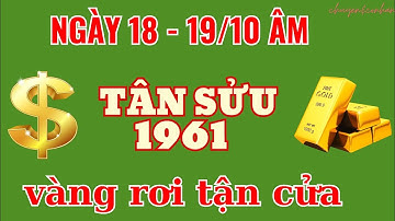 Tân Sửu 1961 - Đúng 2 Ngày 18 -19 Tháng 10 Âm, Ngỡ Ngàng Với Lộc Lớn Đến Muộn