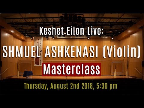 Keshet Eilon Live: Shmuel Ashkenasi (Violin) Masterclass, August 2nd, 2018 5:30pm